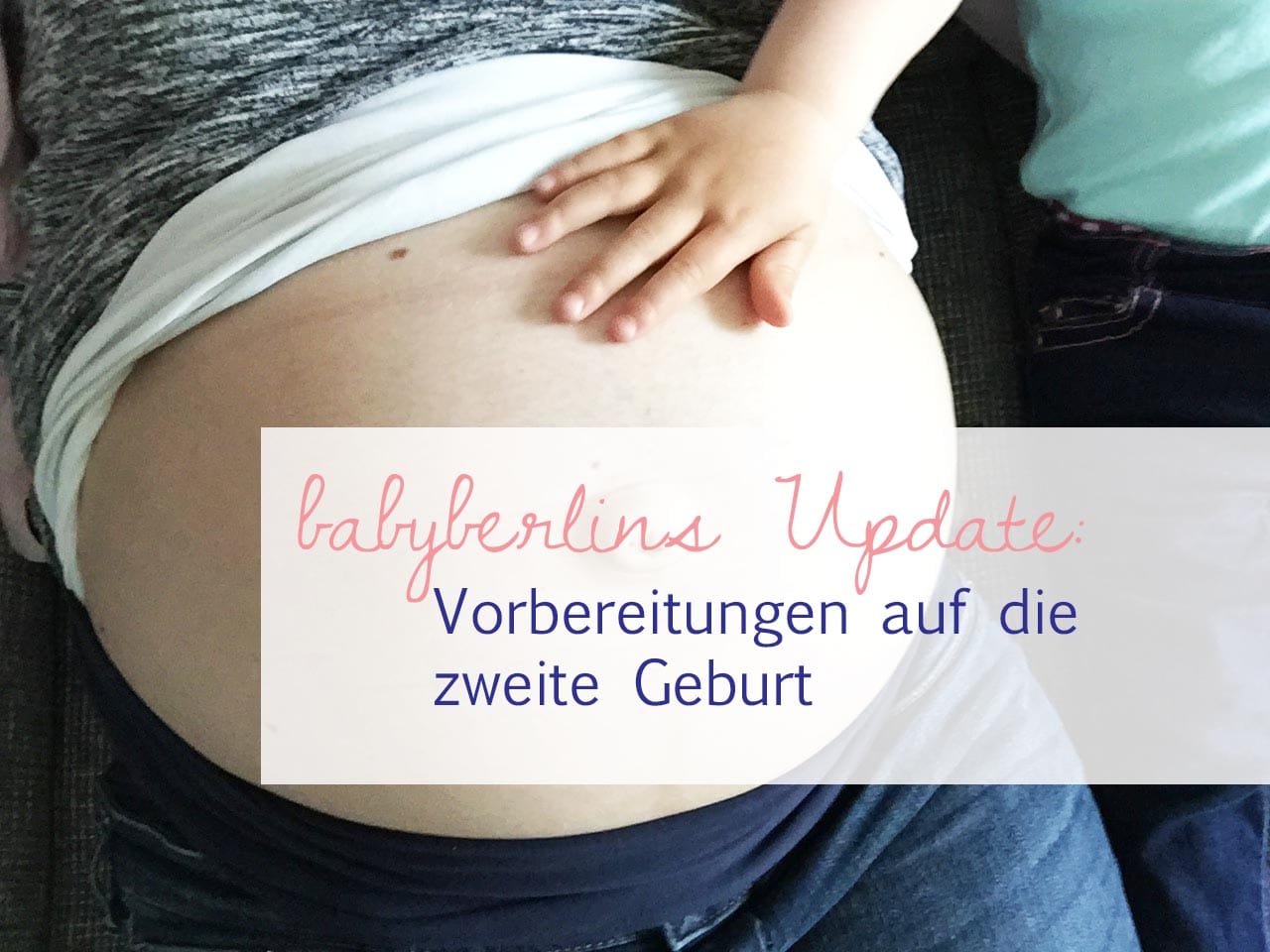 babyberlins Update: Vorbereitungen auf die zweite Geburt
